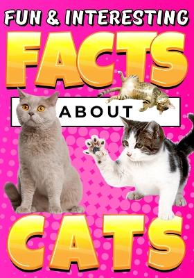 Fun & Interesting Facts About Cats: Cat Lover Animal Trivia Book for Curious Kids Ages 4-12
