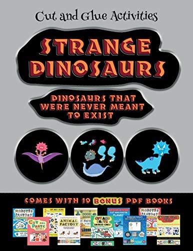 Cut and Glue Activities (Strange Dinosaurs - Cut and Paste): This book comes with a collection of downloadable PDF books that will help your child make an excellent start to his/her education. Books are designed to improve hand-eye coordination, develop