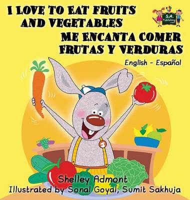 I Love to Eat Fruits and Vegetables Me Encanta Comer Frutas y Verduras: English Spanish Bilingual Edition