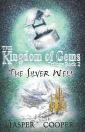The Silver Well: The Kingdom of Gems Trilogy