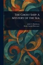 The Ghost Ship: A Mystery of the Sea