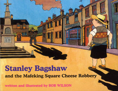 Stanley Bagshaw: and the Mafeking Square Cheese Robbery