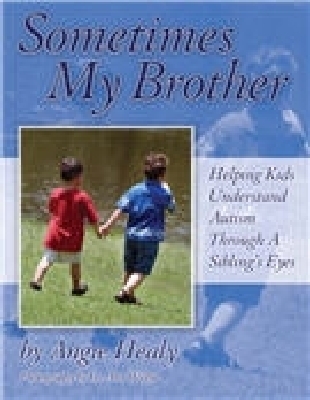 Sometimes My Brother: Helping Kids Understand Autism Through a Sibling's Eyes