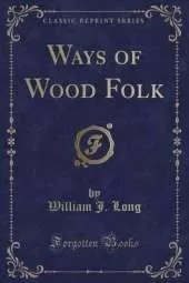 Ways of Wood Folk (Classic Reprint)