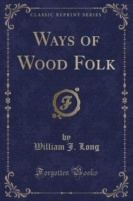Ways of Wood Folk (Classic Reprint)