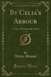 By Celia's Arbour, Vol. 3 of 3: A Tale of Portsmouth Town (Classic Reprint)