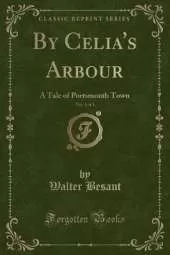 By Celia's Arbour, Vol. 3 of 3: A Tale of Portsmouth Town (Classic Reprint)