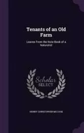 Tenants of an Old Farm: Leaves From the Note-Book of a Naturalist