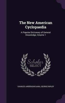 The New American Cyclopaedia: A Popular Dictionary of General Knowledge, Volume 1