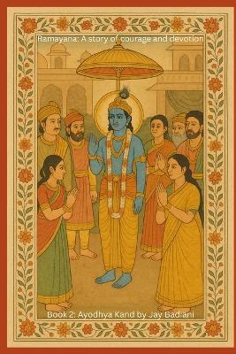 Ramayana: Ayodhya Kand: The Exile of Lord Rama: An Illustrated Ramayana Book for Kids Kaikeyi's Promise, the Lost Kingdom, and the Journey into the Forest Ages 4-10