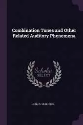 Combination Tones and Other Related Auditory Phenomena