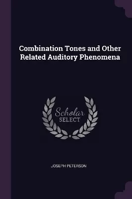Combination Tones and Other Related Auditory Phenomena