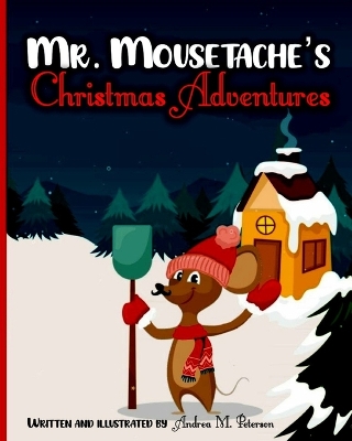 Mr. Mousetache's Christmas Adventures: An incredible Bed time Story Book for kids ages 3-5, 4-8 28 Colored Pages with Cheerful Winter Designs for Children and Toddlers that will make their Xmas Holiday Merry, Joyful and Bright Santa Claus Best Present for