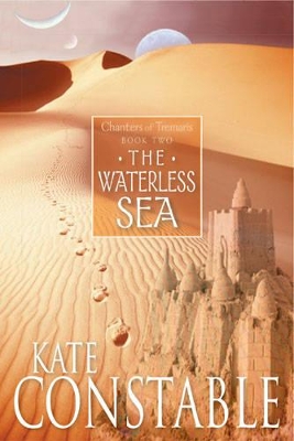 The Waterless Sea: Book 2 of the Chanters of Tremaris