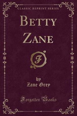 Betty Zane (Classic Reprint)