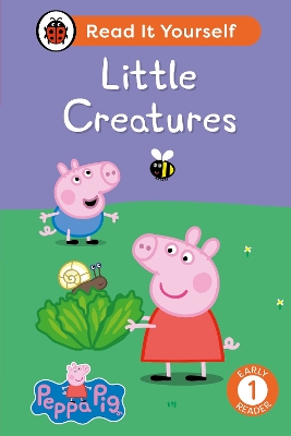 Peppa Pig: Little Creatures: Read It Yourself - Level 1 Early Reader
