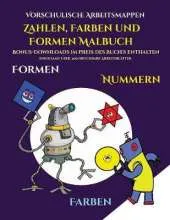 Vorschulische Arbeitsmappen (Zahlen, Farben und Formen): Ein Malbuch fur Kinder von 2 bis 4 Jahren: Dieses Buch ist eine ausgezeichnete Einfuhrung in Formen, Farben und Zahlen fur Vorschulkinder