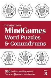 The Times Mind Games Word Puzzles and Conundrums Book 3: 500 Brain-Crunching Puzzles, Featuring 5 Popular Mind Games
