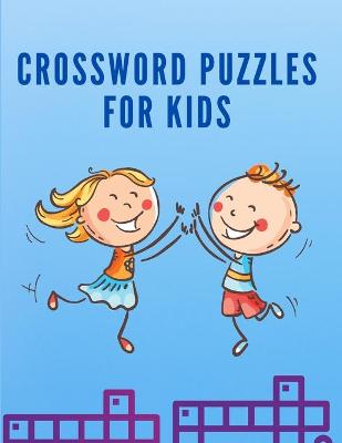 Crossword Puzzles for Kids: Children Crossword Puzzle Book for Kids Age 7, 8, 9 and 10 - Easy Word Learning Activities for Kids - Kids Crosswords
