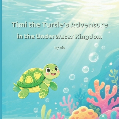 Timi the Turtle's Adventure in the Underwater Kingdom: A Magical Ocean Story for Kids Ages 3-8, Friendship and Courage under the Sea