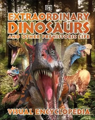 Extraordinary Dinosaurs and Other Prehistoric Life: A Visual Encyclopedia of Paleontology