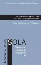 Minimalist Inquiries into Child and Adult Language Acquisition: Case Studies across Portuguese
