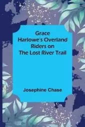 Grace Harlowe's Overland Riders on the Lost River Trail