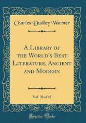 A Library of the World's Best Literature, Ancient and Modern, Vol. 28 of 45 (Classic Reprint)