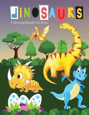 Dinosaurs Coloring Book For Kids: Amazing Coloring Pages of Dinosaurs for Toddlers and Kids Ages 2-6, Girls and Boys, Preschool and Kindergarten Beautiful Coloring Pages of Dinosaurs
