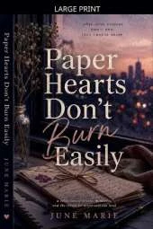 Paper Hearts Don't Burn Easily