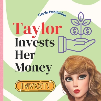Taylor Invests Her Money: Perfect for Taylor Swift Fans Children's Book Teaching Life Lessons and Skills