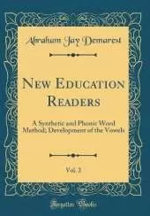 New Education Readers, Vol. 2: A Synthetic and Phonic Word Method; Development of the Vowels (Classic Reprint)