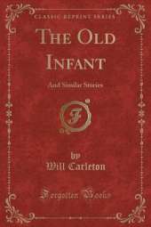 The Old Infant: And Similar Stories (Classic Reprint)