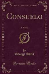 Consuelo: A Novel (Classic Reprint)