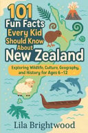 101 Fun Facts Every Kid Should Know About New Zealand: Exploring Wildlife, Culture, Geography, and History for Ages 6-12
