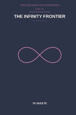 The Infinity Frontier: A Mathematical Fantasy Adventure (The Equation of Everything, Book 6)