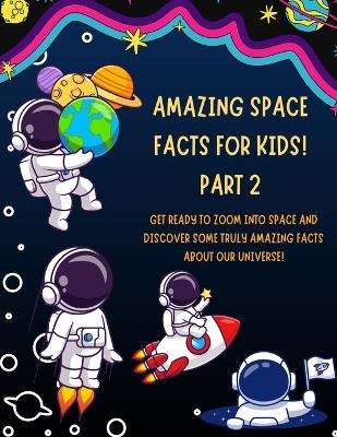 Amazing Space Fun Fact Book for Kids! Get Ready to Explore the Cosmos! Volume 2: The Ultimate Journey Through Our Universe: Beyond the Moon & Into the Cosmos!