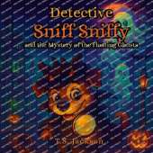Detective Sniff Sniffy and the Mystery of the Floating Ghosts