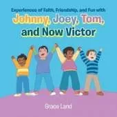 Experiences of Faith, Friendship and Fun with Johnny, Joey, Tom and Now Victor