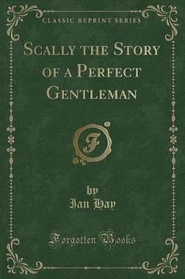 Scally the Story of a Perfect Gentleman (Classic Reprint)