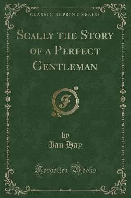 Scally the Story of a Perfect Gentleman (Classic Reprint)