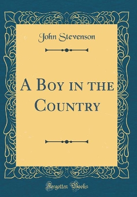 A Boy in the Country (Classic Reprint)