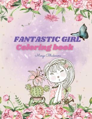 Fantastic Girl Coloring Book: A 100+ Page Jumbo Coloring Book for Kids / Girls Age 6+ That Will Make Your Kid Feel Confident and Pretty