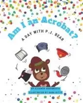 Am I an Acrobat?: A Day with P.J. Bear