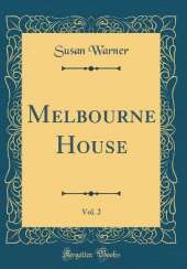 Melbourne House, Vol. 2 (Classic Reprint)