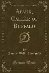 Apauk, Caller of Buffalo (Classic Reprint)