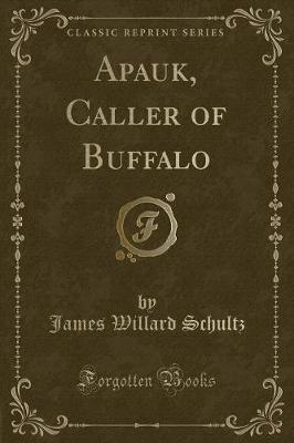 Apauk, Caller of Buffalo (Classic Reprint)