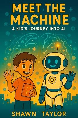 Meet the Machine: A Kid's Journey into AI
