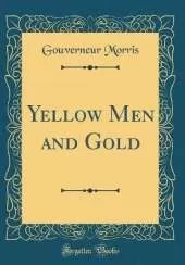 Yellow Men and Gold (Classic Reprint)