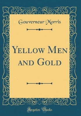 Yellow Men and Gold (Classic Reprint)